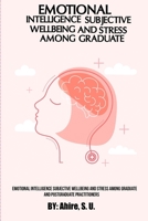 Emotional Intelligence Subjective Wellbeing and Stress among Graduate and Postgraduate Practitioners 8068358498 Book Cover
