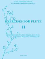 Exercises for Flute II: Exercises for tone, technique and speed - scales, tonguing, dynamics and vibrato 1492796239 Book Cover