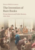 The Invention of Rare Books: Private Interest and Public Memory, 1600-1840 1108449336 Book Cover