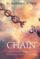 Breaking the Chain : Faith, Hope, and Healing in the Face of Family Violence 1964642175 Book Cover