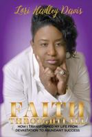 Faith Through It All: How I Transformed My Life from Devastation to Abundant Success 1548438545 Book Cover