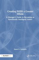 Creating EVEN a Greater Whole: A Manager’s Guide to Becoming an Emotionally Intelligent Leader 1032859709 Book Cover