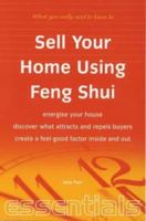 Sell Your Home Using Feng Shui: Energise Your House - Discover What Attracts and Repels Buyers - Create a Feel-Good Factor Inside and Out (Essentials) 1857035704 Book Cover