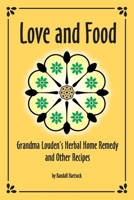 Love and Food: Grandma Louden's Herbal Home Remedy and Other Recipes B086Y7QKHK Book Cover