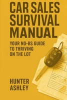 The Car Sales Survival Guide: Welcome to The Jungle B0FFYWLPM5 Book Cover