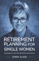 RETIREMENT PLANNING FOR SINGLE WOMEN: Strategies for Solo Female Retirement Success B0DR1C9MJ2 Book Cover