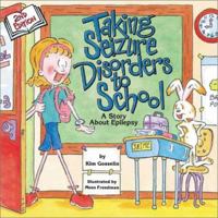 Taking Seizure Disorders to School: A Story About Epilepsy 1891383167 Book Cover