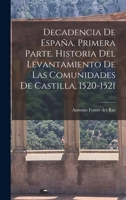 Decadencia de España. Primera parte. Historia del levantamiento de las comunidades de Castilla, 1520-1521 1016618395 Book Cover