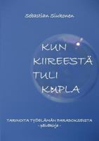 Kun kiireestä tuli kupla: Tarinoita työelämän paradokseista 9524982420 Book Cover