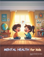 Mental Health for Kids (Mommy and Daddy, I want to be a Doctor) B0DY87YGVD Book Cover