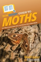 HowExpert Guide to Moths: 101+ Tips to Learn about, Save, and Educate Others About Moths 1648919847 Book Cover