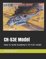 Ch-53e Model: How to Build Academy's Ch-53e Model 1523228040 Book Cover