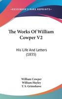 The Works Of William Cowper V2: His Life And Letters 1165689901 Book Cover