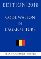 Code Wallon de l'Agriculture - Edition 2018 1985570211 Book Cover