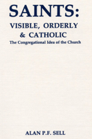Saints: Visible, Orderly and Catholic : The Congregational Idea of the Church (Princeton Theological Monograph Series) 0915138891 Book Cover