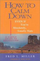 How To Calm Down Even If You're Absolutely, Totally Nuts: A Simple Guide To Relaxation 0966527593 Book Cover