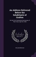 An Address Delivered Before the Inhabitants of Grafton, on the First Centennial Anniversary of That Town, April 29, 1835 1359350004 Book Cover