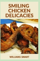 SMILING CHICKEN DELICACIES: Take A Flight With Tasty Unique Recipes B09HG2V6ZC Book Cover