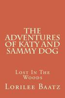 The Adventures of Katy and Sammy Dog: Lost In The Woods 1493668994 Book Cover