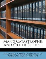 Man's Catastrophe: And Other Poems 1343139007 Book Cover
