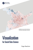 Visualization for Social Data Science (Chapman & Hall/CRC Statistics in the Social and Behavioral Sciences) 1032274379 Book Cover