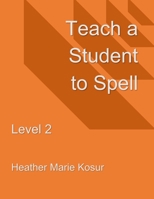 Teach a Student to Spell: Level 2 B0923WLK2C Book Cover
