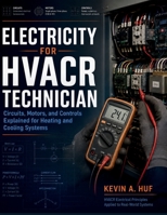 ELECTRICITY FOR HVACR TECHNICIAN: Circuits, Motors, and Controls Explained for Heating and Cooling Systems B0HBNJVZYL Book Cover