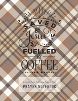 Prayer Notebook: 3 Months Guided Journal Diary To Blessing, Praice & Peace. Christian Bible Verse Quote Cover: Saved By Jesus Fuelled By Coffee 8.5 x 11 Large Size (17.54 x 11.25 inch) 1673998186 Book Cover