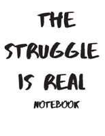 The struggle is real Notebook 1697448623 Book Cover