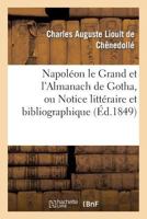 Napoléon Le Grand Et l'Almanach de Gotha, Ou Notice Littéraire Et Bibliographique: Sur La Double Édition de CET Almanach Pour 1808 201326576X Book Cover