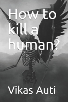 How to kill a human? B09427C9TV Book Cover