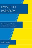 Living in Paradox: The Theory and Practice of Contextual Existentialism 0761841512 Book Cover