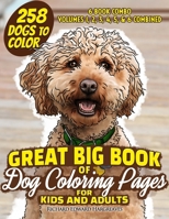 GREAT BIG BOOK of Dog Coloring Pages for Kids and Adults: 258 Dogs to Color - Volumes 1, 2, 3, 4, 5 & 6 Combined: 6 book combo of Dog Coloring Pages Book Series (Dogs and Puppies Coloring Books) B0CRYXRSRP Book Cover