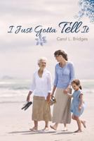 I Just Gotta Tell It 1518854133 Book Cover
