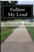 Follow My Lead: Questions and Answers to our Afflictions 1545571228 Book Cover