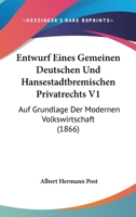 Entwurf Eines Gemeinen Deutschen Und Hansestadtbremischen Privatrechts V1: Auf Grundlage Der Modernen Volkswirtschaft (1866) 1168432219 Book Cover