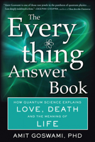 The Everything Answer Book: How Quantum Science Explains Love, Death, and the Meaning of Life 1571747621 Book Cover