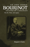 Sir John George Bourinot, Victorian Canadian: His Life, Times, and Legacy 0773521917 Book Cover