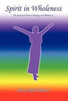Spirit in Wholeness: The Spiritual Path to Healing and Wholeness 1456728121 Book Cover