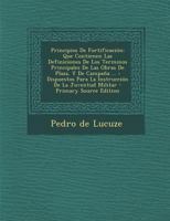 Principios De Fortificación: Que Contienen Las Definiciones De Los Terminos Principales De Las Obras De Plaza, Y De Campaña ... : Dispuestos Para La ... - Primary Source Edition 1293048984 Book Cover