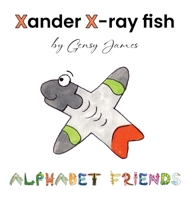 Xander X-Ray Fish : An Extraordinary Tale of Excuses 1968704493 Book Cover