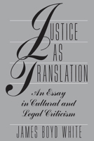 Justice as Translation: An Essay in Cultural and Legal Criticism 0226894967 Book Cover