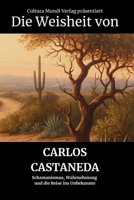 Die Weisheit von Carlos Castaneda: Schamanismus, Wahrnehmung und die Reise ins Unbekannte (German Edition) B0FRRT1H75 Book Cover