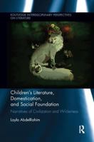 Children's Literature, Domestication, and Social Foundation: Narratives of Civilization and Wilderness 1138547816 Book Cover
