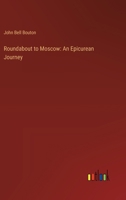 Roundabout to Moscow: An Epicurean Journey 9357946837 Book Cover