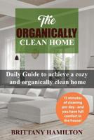 The Organically Clean Home: Daily Guide to achieve a cozy and organically clean home (The Organized Home, Keeping Your Home Organized, cleanliness) 1090779100 Book Cover