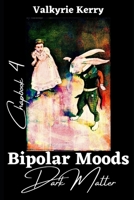 Bipolar Moods Chapbook 4: Dark Matter 1082236748 Book Cover