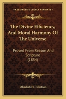 The Divine Efficiency, And Moral Harmony Of The Universe: Proved From Reason And Scripture 1120030765 Book Cover