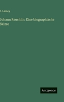 Johann Reuchlin: Eine biographische Skizze (German Edition) 3563678499 Book Cover