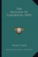 The Religion of To-morrow 110439958X Book Cover